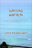 SURVIVING AUNT RUTH: Vignettes of a Caregiver's Struggles Or How To Keep Laughing When You Want To Cry 1403307180 Book Cover