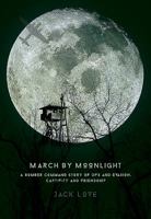March by Moonlight: A Bomber Command Story of Ops and Evasion, Captivity and Friendship 0993415210 Book Cover