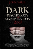 Dark Psychology and Manipulation: Dark Psychology Secrets and Persuasion NLP, Manipulation Techniques and Stoicism. Body Language Analysis, How to Analyze People, Hypnosis and Mind Control Methods 1801200114 Book Cover