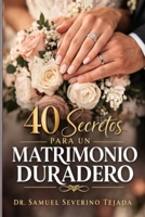 40 SECRETOS PARA UN MATRIMONIO DURADERO: Una guía matrimonial para ti (Spanish Edition) B0GSTY5QSP Book Cover