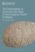 The Transmission of the Book of the Dead in New Kingdom Tombs at Saqqara (Bloomsbury Egyptology) 1350350575 Book Cover