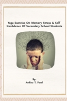 Yoga Exercise On Memory Stress & Self Confidence Of Secondary School Students 6622228795 Book Cover