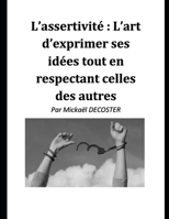 L'assertivité : l'art d'exprimer ses idées tout en respectant celles des autres B0C9SLYMCS Book Cover