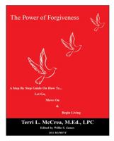 The Power of Forgiveness: A Step by Step Guide on How to Let Go, Move on and Begin Living 0972722009 Book Cover