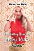 The Healing Hands of Jacky Reiki 1915465567 Book Cover