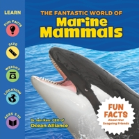 The Fantastic World of Marine Mammals - A Children’s Book Featuring Seals, Dolphins, Whales, Polar Bears, Manatees, & more... A Junior Scientist's Guide to Learning about Ocean Life & Conservation 195646252X Book Cover