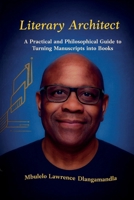 Literary Architect: A Practical and Philosophical Guide to Turning Manuscripts into Books B0GDTBWVLC Book Cover