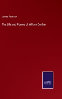 The Life and Poems of William Dunbar 9353896029 Book Cover