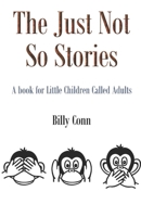 The Just Not So Stories: A book for Little Children Called Adults B08Y49Y62T Book Cover