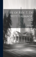 Life of Rev. T. De Witt Talmage, D.D 1022070207 Book Cover