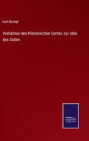 Verhältnis des Platonischen Gottes zur Idee des Guten 3752508981 Book Cover