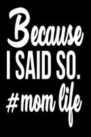 Because I Said So # Mom Life 1095806467 Book Cover