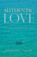 Authentic Love: Quiet Your Ego and Be Your Soul 1504379349 Book Cover
