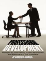 Professional Development: Strategies For Interviewing, Career Management, And Diplomacy In The Workplace 1438913087 Book Cover