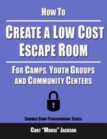 How to Create a Low Cost Escape Room: For Camps, Youth Groups and Community Centers 1537690388 Book Cover