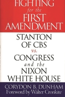Fighting for the First Amendment: Stanton of CBS vs. Congress and the Nixon White House 0275960277 Book Cover