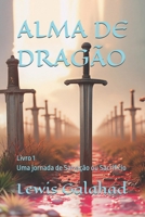 ALMA DE DRAGÃO: Livro 1 - Uma jornada de Salvação ou Sacrificio (Portuguese Edition) B0G2SHQ8Y7 Book Cover