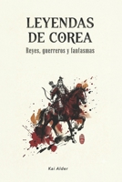 Leyendas de Corea: Reyes, Guerreros y Fantasmas (Mitología Coreana) (Spanish Edition) B0GV9P2J91 Book Cover