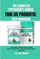 THE COMPLETE PHYSICIAN’S CHOICE THIN 30 PROBIOTIC USER HANDBOOK: Safe Usage, Health Benefits, Dosage Recommendations, and Potential Side Effects Explained B0FQ4TDZK1 Book Cover