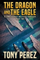 The Dragon and The Eagle: A James Chase Military Thriller Book Two 1735523623 Book Cover