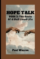 HOPE TALK: BOOK 3: The Basis Of A Well Lived Life B0BBC4BKSY Book Cover