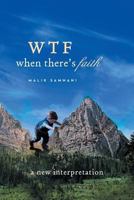 Wtf When There's Faith: A New Interpretation 1493107127 Book Cover