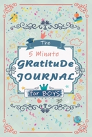 The 5 Minute Gratitude Journal for Boys: Gratitude Journal Notebook Diary Record for the Boys and Girls, for to help to celebrate the best part of ... and Practicing Gratitude and Mindfulness 1678690155 Book Cover