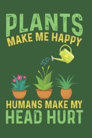 Plants make me happy Humans make my head hurt: 6x9'', 100 pages, Notebook for gardener, Introvert Journal book gift idea 1678779369 Book Cover