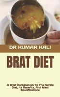 Brat Diet: A Brief Introduction To The Nordic Diet, Its Benefits, And Meal Specifications B0BD85B9ZR Book Cover