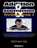 Addition & Subtraction Workbook Grade 2: The Unique Addition And Subtraction Workbook That Incorporates Some Multiplication Worksheets And Division Wo 1985854961 Book Cover