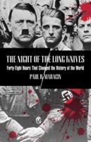 The Night of the Long Knives: Forty-Eight Hours That Changed the History of the World 1599210703 Book Cover