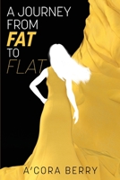 A Journey from Fat to Flat: How I Overcame Being Overweight -- And How You Can Do It, Too null Book Cover