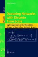 Queueing Networks with Discrete Time Scale: Explicit Expressions for the Steady State Behavior of Discrete Time Stochastic Networks (Lecture Notes in Computer Science) 3540423575 Book Cover