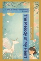 The Melody of My Heart: A Song of Letting Go and Finding the Light B0GW6B8TXT Book Cover