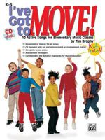 I've Got to Move!: 12 Active Songs for Elementary Music Classes, Book & CD [With CD] 0757993222 Book Cover