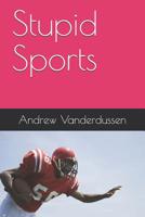 Stupid Sports 1095482904 Book Cover