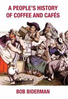 A People's History of Coffee and Cafes 1900355787 Book Cover