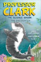 Professor Clark the Science Shark: The Encounter 1622950178 Book Cover