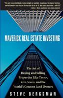 Maverick Real Estate Investing: The Art of Buying and Selling Properties Like Trump, Zell, Simon, and the World's Greatest Land Owners 0471739472 Book Cover