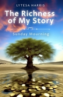 The Richness Of My Story: Sunday Mourning B0CQ5JW3T2 Book Cover