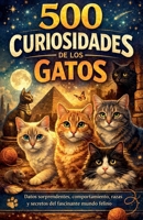500 Curiosidades de los Gatos (Spanish Edition) B0GL5B6TBY Book Cover