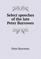 Select Speeches of the Late Peter Burrowes 5518773242 Book Cover