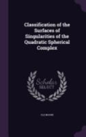 Classification of the Surfaces of Singularities of the Quadratic Spherical Complex 1359279857 Book Cover
