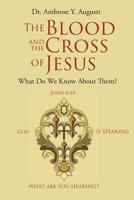 The Blood and the Cross of Jesus: What Do We Know About Them? 1645150623 Book Cover