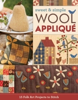 Sweet & Simple Wool Appliqué: 15 Folk Art Projects to Stitch 1617456179 Book Cover