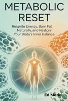 Metabolic Reset: Reignite Energy, Burn Fat Naturally, and Restore Your Body's Inner Balance B0FKKP2BGQ Book Cover
