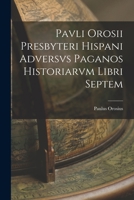 Pavli Orosii Presbyteri Hispani Adversvs Paganos Historiarvm Libri Septem 1017619557 Book Cover