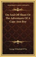 On And Off Shore Or The Adventures Of A Cape Ann Boy 1162788496 Book Cover