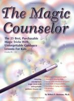 The Magic Counselor: The 25 Best, Purchasable Magic Tricks with Unforgettable Guidance Lessons for Kids (Grades PK-12) 1889636657 Book Cover