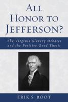 All Honor to Jefferson?: The Virginia Slavery Debates and the Positive Good Thesis 0739122185 Book Cover